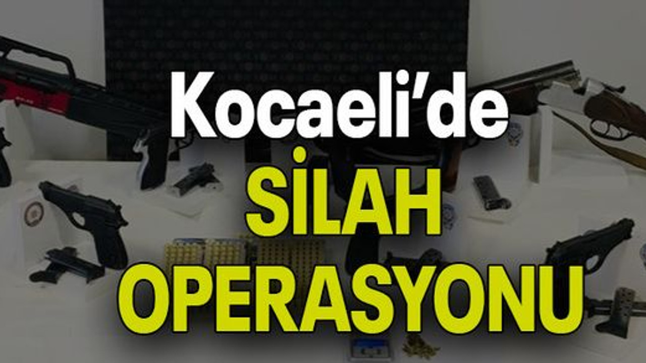 Kocaeli’de SİLAH OPERASYONU